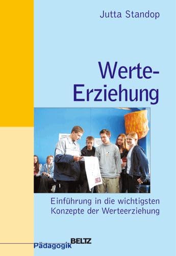 Werte-Erziehung: Einführung in die wichtigsten Konzepte der Werteerziehung (Beltz Pädagogik / BildungsWissen Lehramt) Books