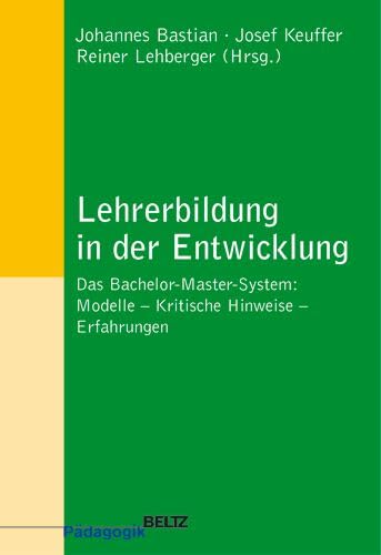 Lehrerbildung in der Entwicklung: Das Bachelor-Master-System: Modelle - Erfahrungen - Kritische Hinweise: Das Bachelor-Master-System: Modelle - Kritische Hinweise - Erfahrungen (Beltz Pädagogik) Education & Training