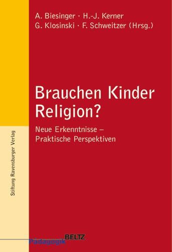 Brauchen Kinder Religion?: Neue Erkenntnisse - Praktische Perspektiven (Beltz Pädagogik) Education & Training