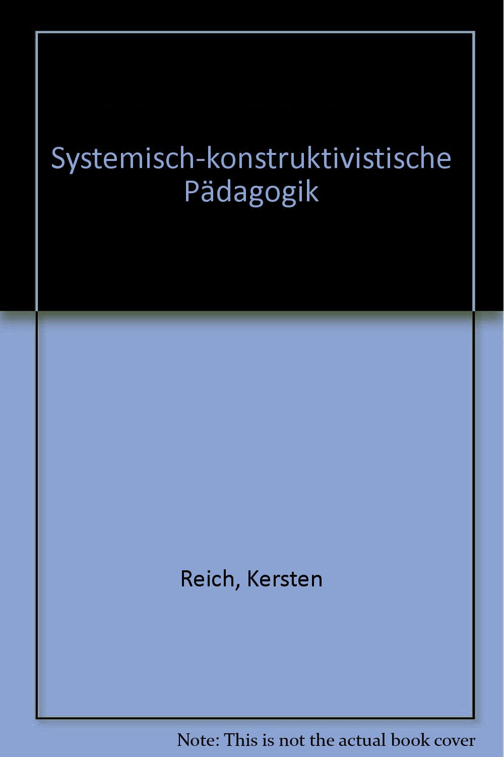 Systemisch-konstruktivistische Pädagogik: Einführung in die Grundlagen einer interaktionistisch-konstruktivistischen Pädagogik (Beltz Pädagogik / Pädagogik und Konstruktivismus) Education & Training