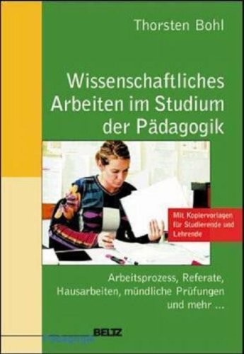 Wissenschaftliches Arbeiten im Studium der Pädagogik: Arbeitsprozesse, Referate, Hausarbeiten, mündliche Prüfungen und mehr ...: Arbeitsprozess, ... (Beltz Pädagogik / BildungsWissen Lehramt) General education