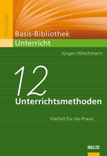 Zwölf Unterrichtsmethoden: Vielfalt für die Praxis (Basis-Bibliothek Unterricht) Education & Training