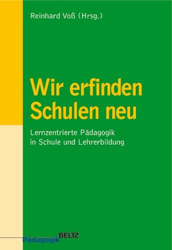Wir erfinden Schulen neu: Lernzentrierte Pädagogik in Schule und Lehrerbildung (Beltz Pädagogik) Education & Training