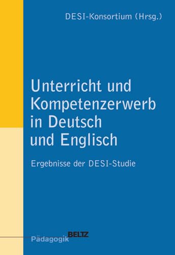 Unterricht und Kompetenzerwerb in Deutsch und Englisch: Ergebnisse der DESI-Studie (Beltz Pädagogik) Education & Training