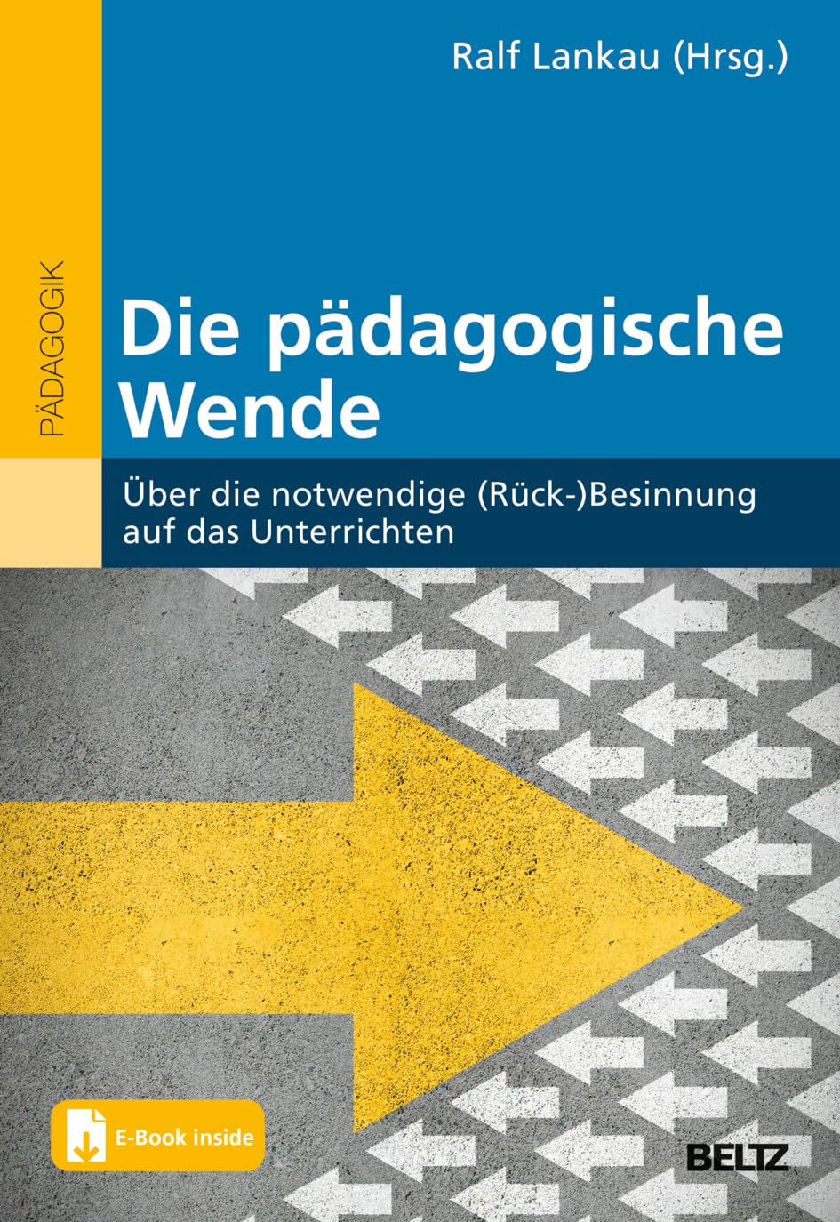 Die pädagogische Wende: Über die notwendige (Rück-)Besinnung auf das Unterrichten. Mit E-Book inside book