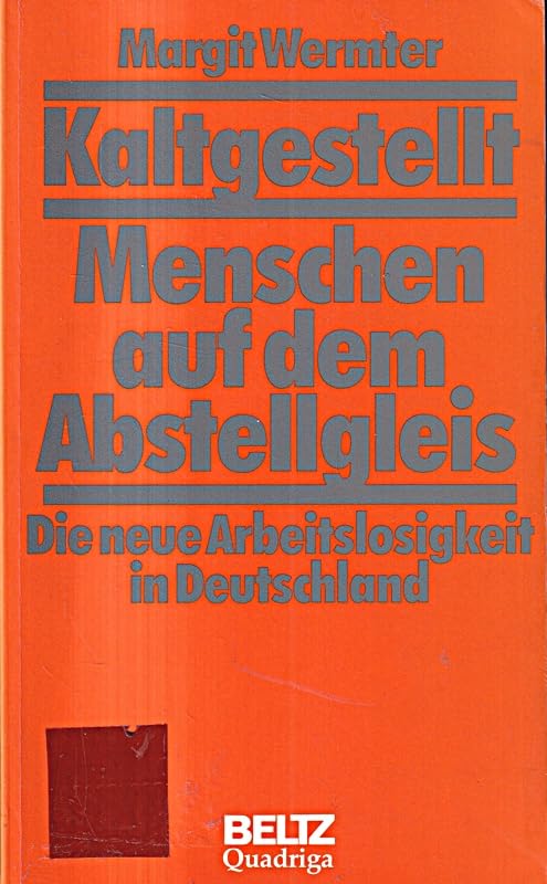Kaltgestellt - Menschen auf dem Abstellgleis: Die neue Arbeitslosigkeit in Deutschland General education