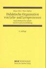 Didaktische Organisation von Lehr- und Lernprozessen: Ein Lehrbuch für Schule und Erwachsenenbildung (Neue Formen des Lernens im Betrieb) Education & Training