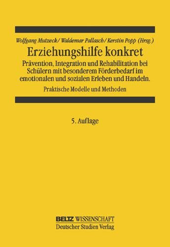 Erziehungshilfe konkret: Prävention, Integration und Rehabilitation bei Schülern mit bes. Förderbedarf im emotionalen u. sozialen Erleben u. Handeln (Beltz Wissenschaft) Social Sciences