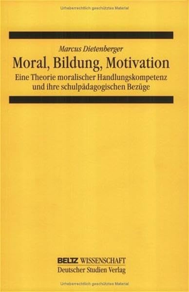 Moral, Bildung, Motivation: Eine Theorie moralischer Handlungskompetenz und ihre schulpädagogischen Bezüge book