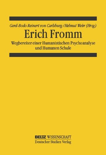 Erich Fromm: Wegbereiter einer Humanistischen Psychoanalyse und Humanen Schule (Schriftenreihe des Weltbundes für Erneuerung der Erziehung - Internationale Pädagogik - Reformpädagogik) Science Books