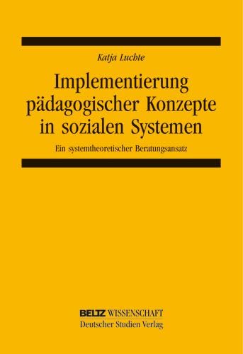Implementierung pädagogischer Konzepte in sozialen Systemen: Ein systemtheoretischer Beratungsansatz (System und Organisation) Politics & History