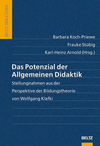 Das Potenzial der Allgemeinen Didaktik: Stellungnahmen aus der Perspektive der Bildungstheorie von Wolfgang Klafki (Beltz Bibliothek) Books