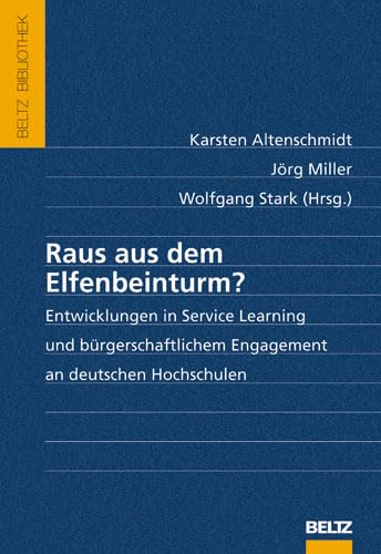 Raus aus dem Elfenbeinturm?: Entwicklungen in Service Learning und bürgerschaftlichem Engagement an deutschen Hochschulen (Beltz Bibliothek) Books