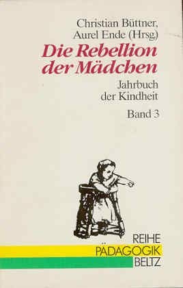 Jahrbuch der Kindheit / Kinderleben in Geschichte und Gegenwart: Jahrbuch der Kindheit / Die Rebellion der Mädchen: Kinderleben in Geschichte und Gegenwart Books