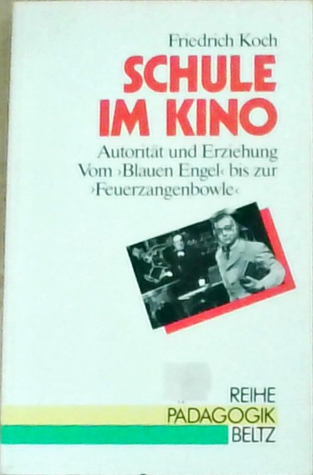 Schule im Kino: Autorität und Erziehung - vom "Blauen Engel" bis zur "Feuerzangenbowle" (Reihe Pädagogik) Education & Training