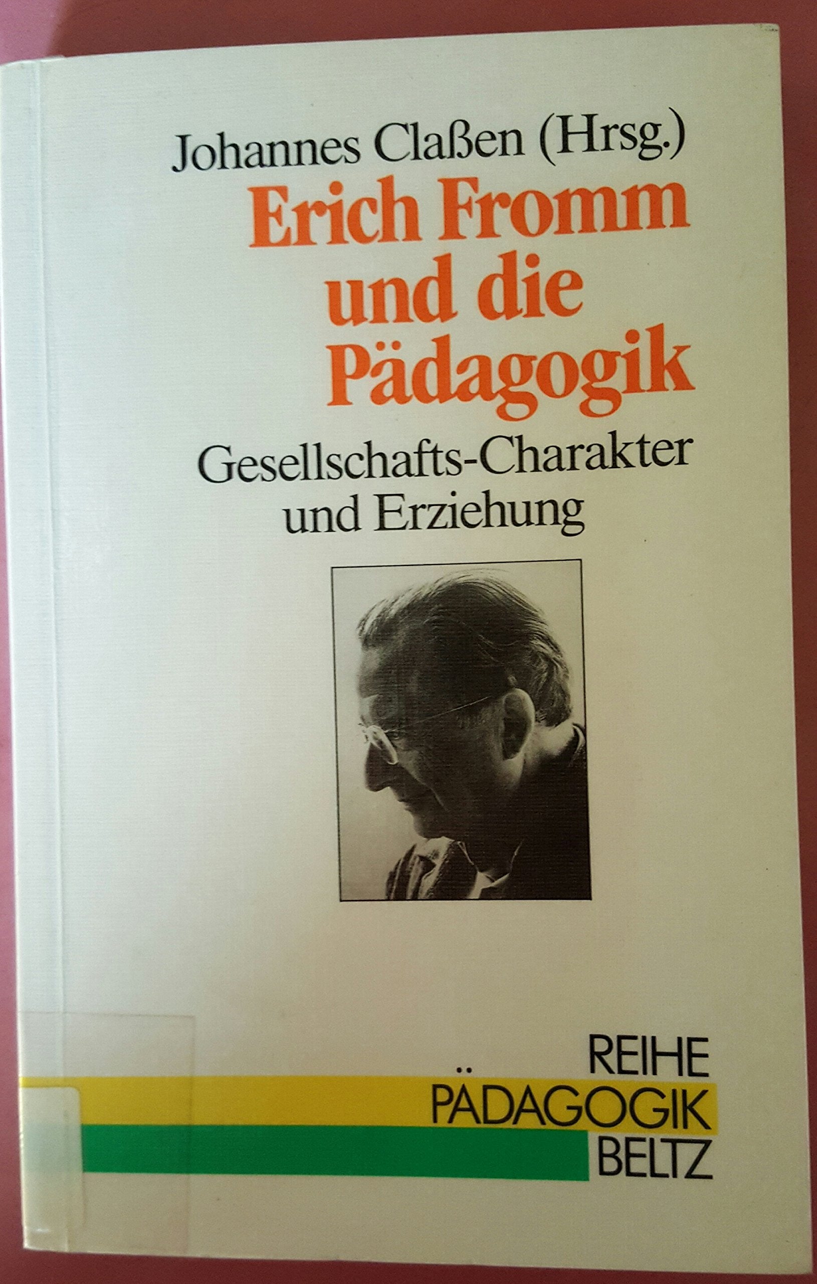 Erich Fromm und die Pädagogik: Gesellschafts-Charakter und Erziehung (Reihe Pädagogik) Science