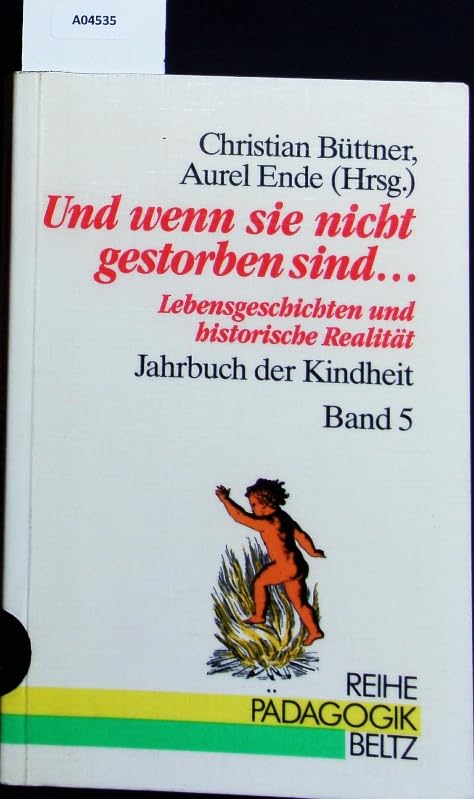 Jahrbuch der Kindheit / Kinderleben in Geschichte und Gegenwart: Jahrbuch der Kindheit / Und wenn sie nicht gestorben sind ...: Kinderleben in ... / Lebensgeschichten und historische Realität Education & Training
