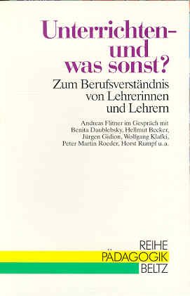 Unterrichten - und was sonst?: Zum Berufsverständnis von Lehrerinnen und Lehrern. 1. Weinheimer Gespräch (Reihe Pädagogik) Education & Training