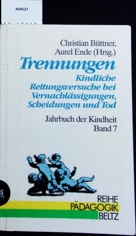 Jahrbuch der Kindheit / Kinderleben in Geschichte und Gegenwart: Jahrbuch der Kindheit / Trennungen: Kinderleben in Geschichte und Gegenwart / ... bei Vernachlässigungen Scheidungen und Tod Social Sciences