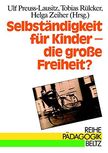 Selbständigkeit für Kinder, die große Freiheit? (Book on Demand): Kindheit zwischen pädagogischen Zugeständnissen und gesellschaftlichen Zumutungen (Reihe Pädagogik) Education & Training