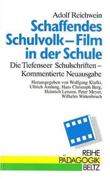 Schaffendes Schulvolk - Film in der Schule: Die Tiefenseer Schulschriften - Kommentierte Neuausgabe (Beltz Bibliothek) Education & Training