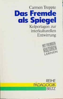 Das Fremde als Spiegel: Kolportagen zur interkulturellen Entwirrung (Reihe Pädagogik) Politics & History