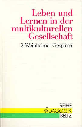 Leben und Lernen in der multikulturellen Gesellschaft: 2. Weinheimer Gespräch (Reihe Pädagogik) Politics & History