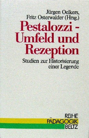 Pestalozzi - Umfeld und Rezeption: Studien zur Historisierung einer Legende (Reihe Pädagogik) Education & Training