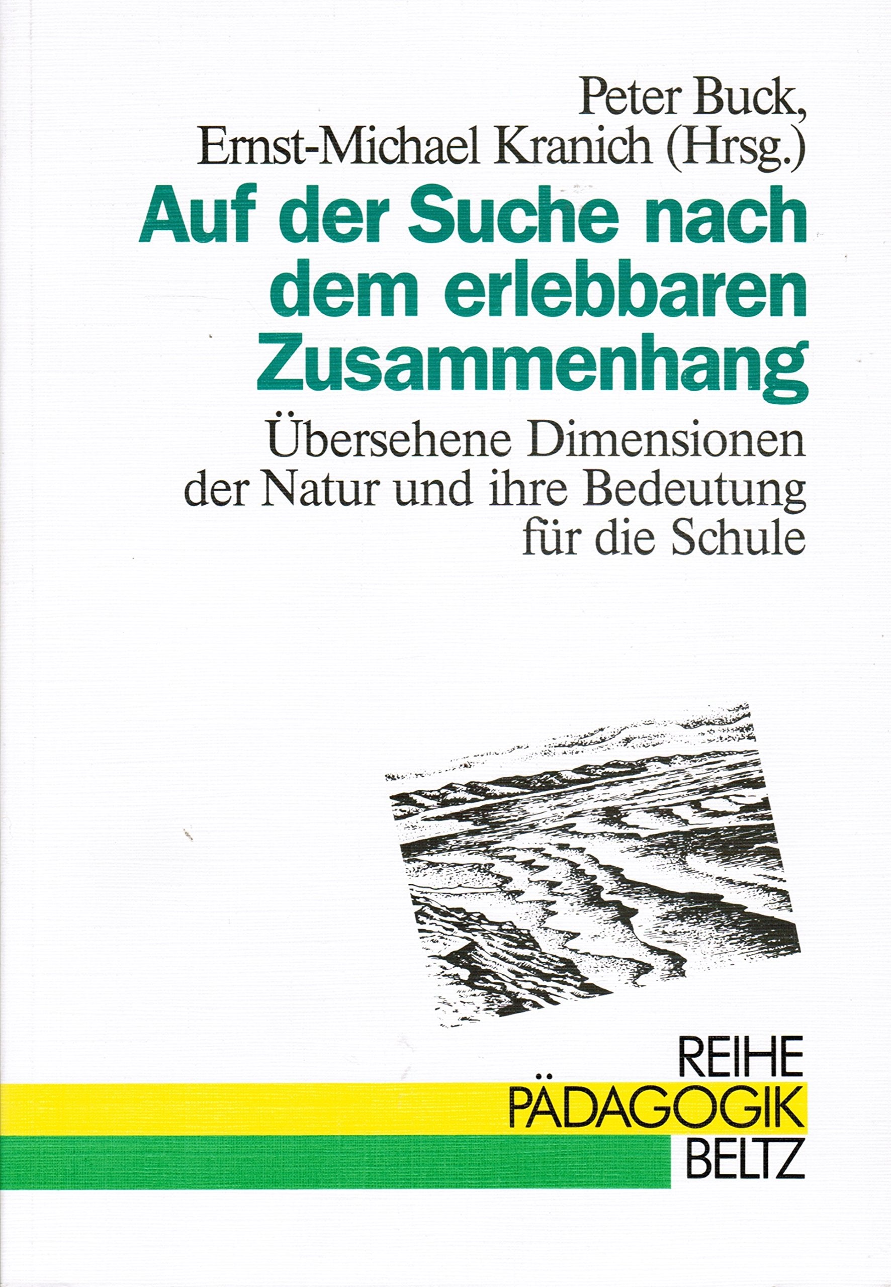 Auf der Suche nach dem erlebbaren Zusammenhang: Übersehene Dimensionen der Natur und ihre Bedeutung für die Schule (Reihe Pädagogik) book