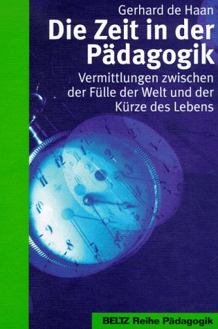 Die Zeit in der Pädagogik. Vermittlung zwischen der Fülle der Welt und der Kürze des Lebens Education & Training