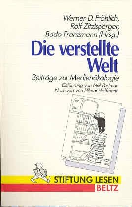 Die verstellte Welt: Beiträge zur Medienökologie (Beltz Stiftung Lesen) Media & Communication