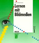 Mit den Augen lernen / Medien in der Aus- und Weiterbildung: Mit den Augen lernen, 6 Bde., Bd.1, Lernen mit Bildmedien: Medien in der Aus- und Weiterbildung / Psychologische und didaktische Grundlagen Business, Finance & Career