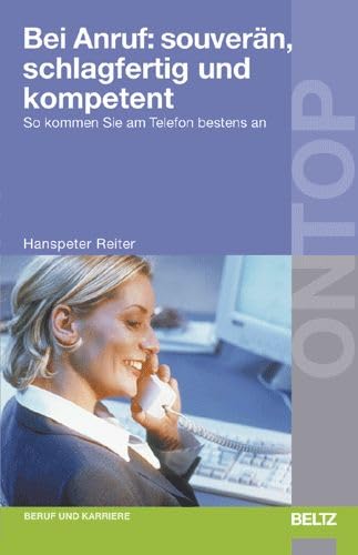 Bei Anruf: souverän, schlagfertig und kompetent: So kommen Sie am Telefon bestens an (BELTZ on top) Lifestyle