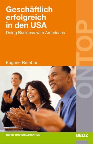 Geschäftlich erfolgreich in den USA: Doing Business with Americans (BELTZ on top) Business, Finance & Career