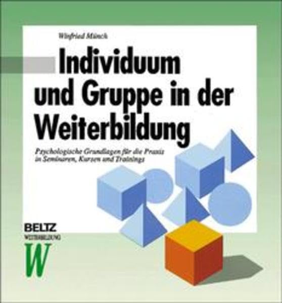 Individuum und Gruppe in der Weiterbildung: Psychologische Grundlagen für die Praxis in Seminaren, Kursen und Trainings (Beltz Weiterbildung: Fachbuch) Business, Finance & Career