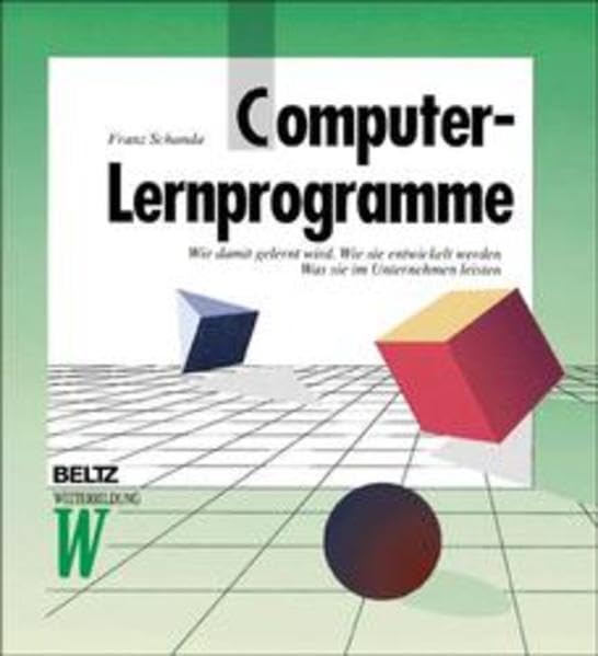 Computer-Lernprogramme: Wie damit gelernt wird - Wie sie entwickelt werden - Was sie im Unternehmen leisten (Beltz Weiterbildung: Fachbuch) Books