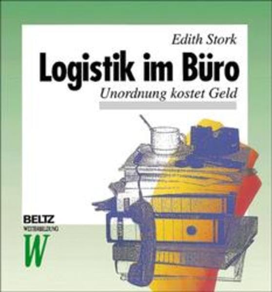Logistik im Büro: Unordnung kostet Geld (Beltz Weiterbildung: Fachbuch) Business, Finance & Career