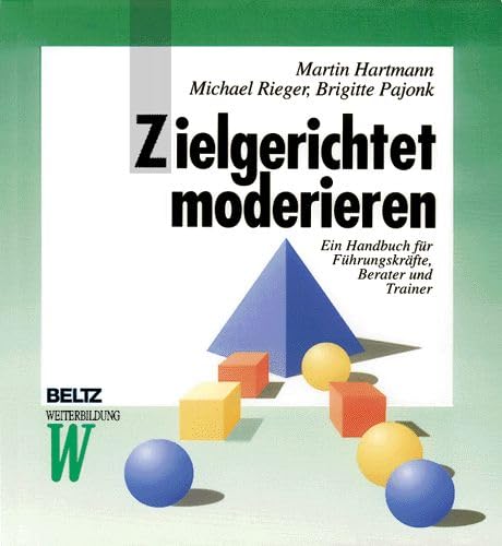 Zielgerichtet moderieren: Ein Handbuch für Führungskräfte, Berater und Trainer (Beltz Weiterbildung) Business, Finance & Career