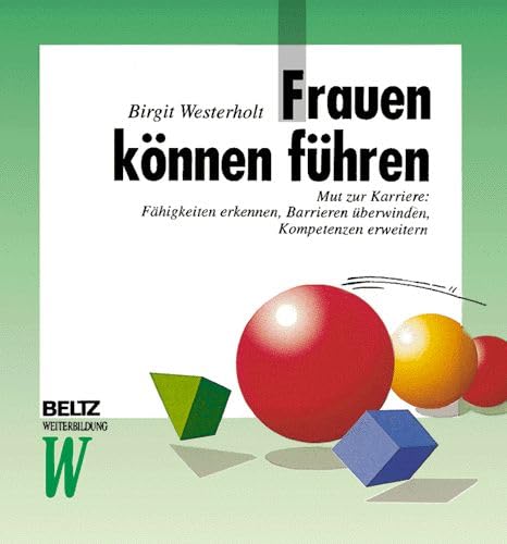 Frauen können führen: Mut zur Karriere: Fähigkeiten erkennen, Barrieren überwinden, Kompetenzen erweitern (Beltz Weiterbildung) Business, Finance & Career