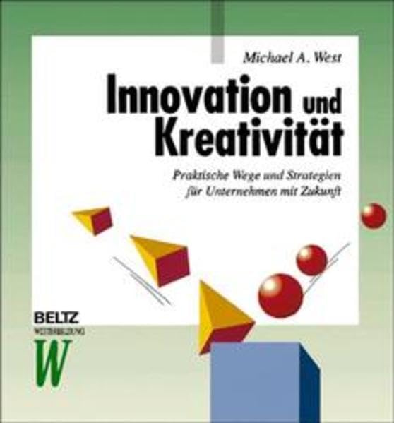 Innovation und Kreativität: Wege und Strategien für Unternehmen mit Zukunft (Beltz Weiterbildung: Fachbuch) Hobbies & Crafts