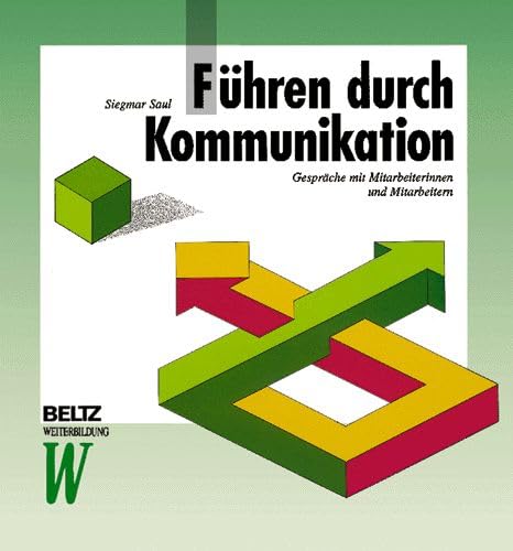 Führen durch Kommunikation: Gespräche mit Mitarbeiterinnen und Mitarbeitern (Beltz Weiterbildung) Business, Finance & Career