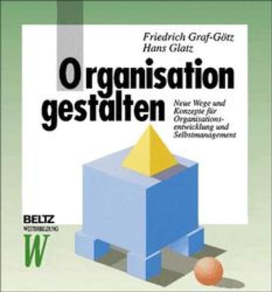 Organisation gestalten: Neue Wege und Konzepte für Organisationsentwicklung (Beltz Weiterbildung: Fachbuch) Business, Finance & Career