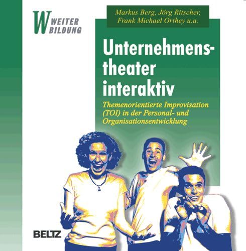 Unternehmenstheater interaktiv. Themenorientierte Improvisation (TOI) in der Personal- und Organisationsentwicklung Business, Finance & Career