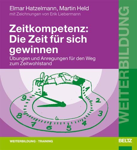 Zeitkompetenz: Die Zeit für sich gewinnen: Übungen und Anregungen für den Weg zum Zeitwohlstand. Mit Zeichnungen von Erik Liebermann (Beltz Weiterbildung) Business, Finance & Career