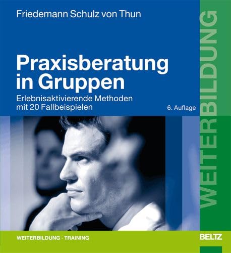 Praxisberatung in Gruppen: Erlebnisaktivierende Methoden mit 20 Fallbeispielen: Erlebnisaktivierende Methoden mit 20 Fallbeispielen zum Selbstraining ... und Coaches (Beltz Weiterbildung) Books