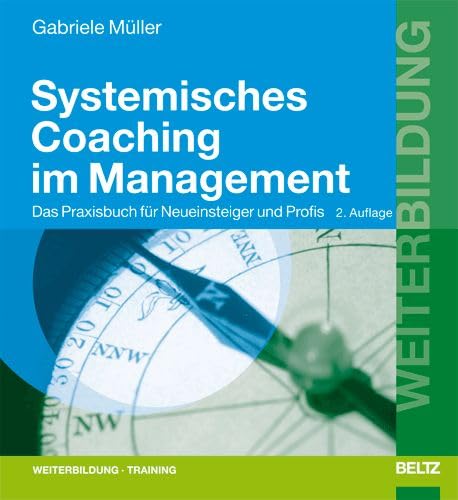 Systemisches Coaching im Management: Das Praxisbuch für Neueinsteiger und Profis (Beltz Weiterbildung) Business, Finance & Career