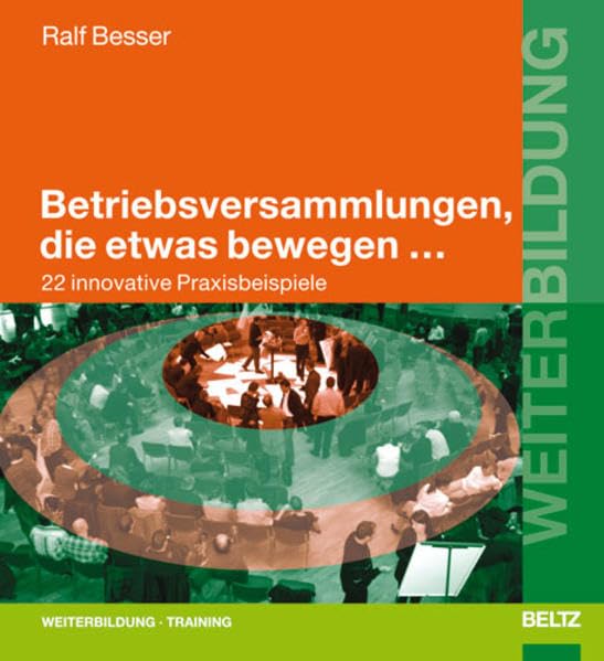 Betriebsversammlungen, die etwas bewegen ...: 22 innovative Praxisbeispiele (Beltz Weiterbildung: Fachbuch) Law