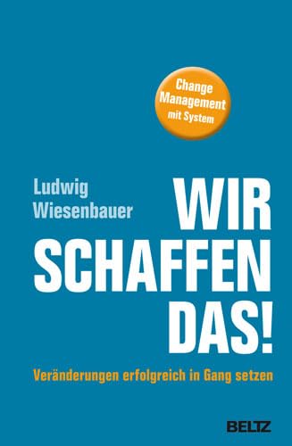 Wir schaffen das! Veränderungen erfolgreich in Gang setzen: Change Management mit System Law