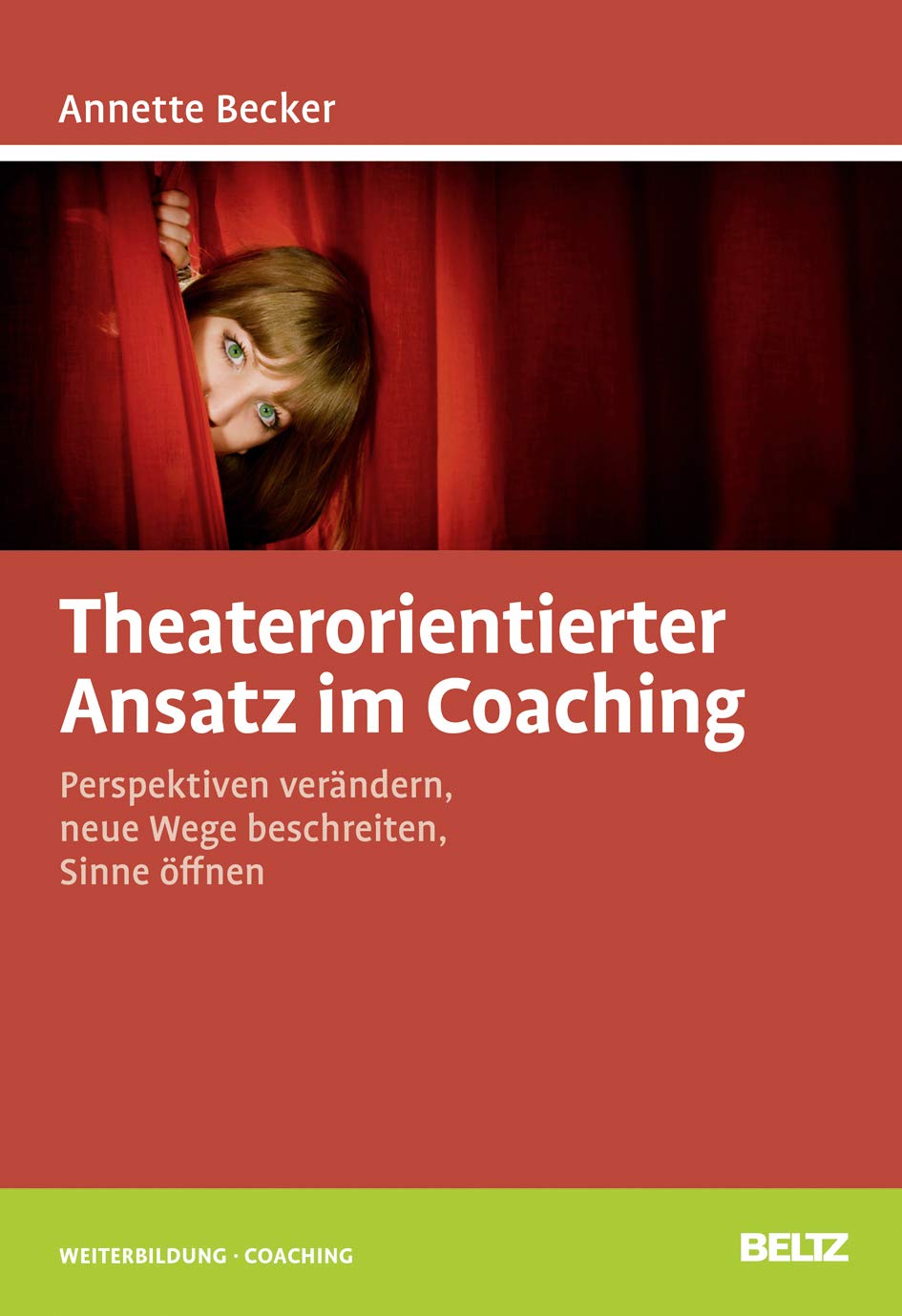 Theaterorientierter Ansatz im Coaching: Perspektiven verändern, neue Wege beschreiten, Sinne öffnen (Beltz Weiterbildung) Business, Finance & Career