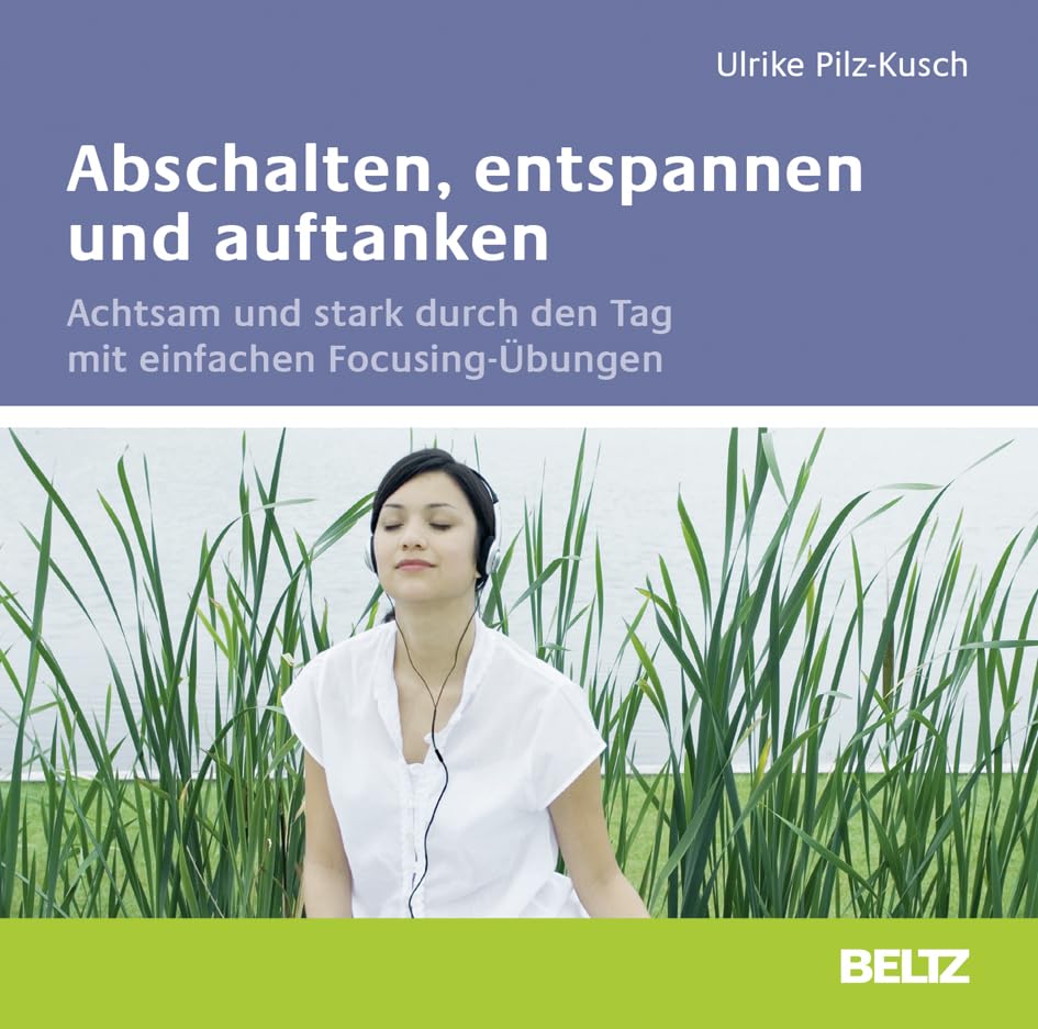 Abschalten, entspannen und auftanken: Achtsam und stark durch den Tag mit einfachen Focusing-Übungen. Audio-CD. Gelesen von Ulrike Pilz-Kusch. 1 CD mit 12-seitigem Booklet Books